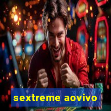 sextreme aovivo